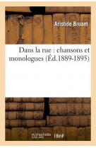 DANS LA RUE : CHANSONS ET MONOLOGUES (ED.1889-1895)