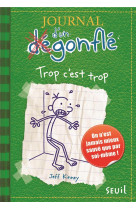 JOURNAL D-UN DEGONFLE - TOME 3 - TROP C-EST TROP - JOURNAL D-UN DEGONFLE, TOME 3