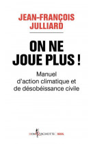 ON NE JOUE PLUS ! - MANUEL D-ACTION CLIMATIQUE ET DE DESOBEISSANCE CIVILE