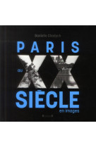 PARIS AU XXE SIECLE EN IMAGES [SOLDE] [SOLDE]
