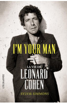 I-M YOUR MAN - LA VIE DE LEONARD COHEN